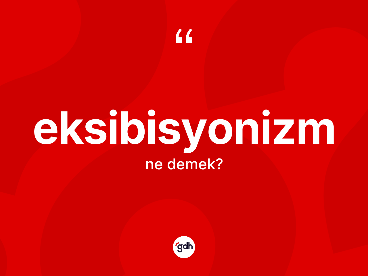Eksibisyonizm ne demek? Eksibisyonizmin TDK'ya göre anlamı nedir?