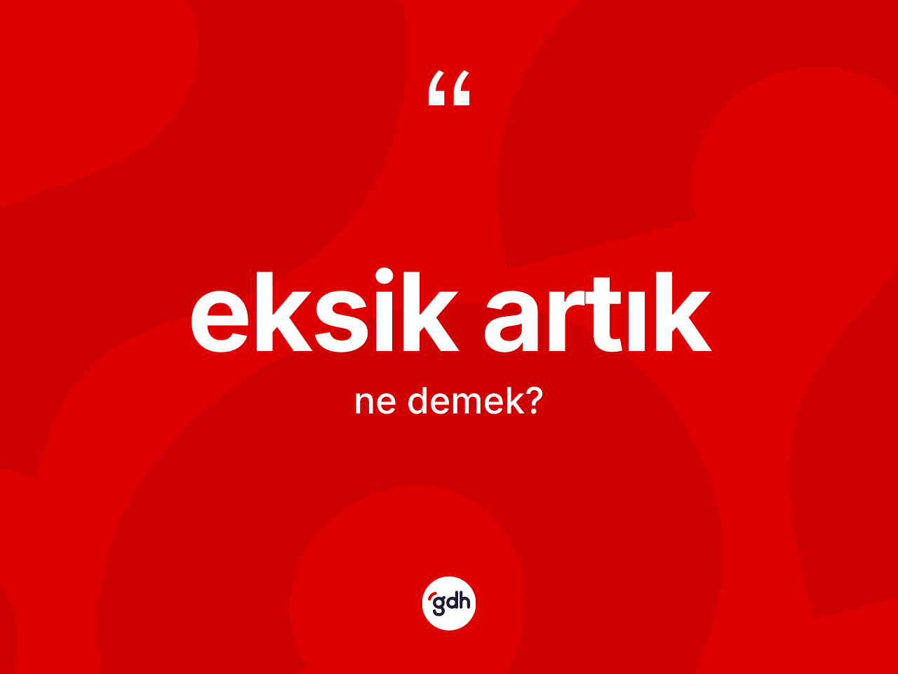 Eksik artık kelimesi nedir? Eksik artığın sözlükteki anlamı nedir?