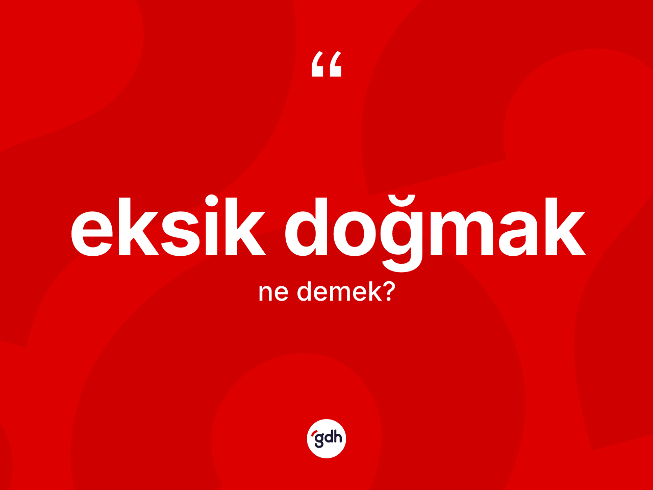Eksik doğmak ifadesinin anlamı nedir? Eksik doğmak sözü nerede kullanılır?