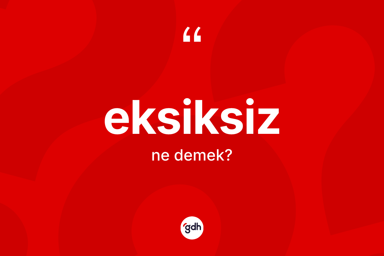 Eksiksiz kelimesinin sözlükteki tanımı nedir?