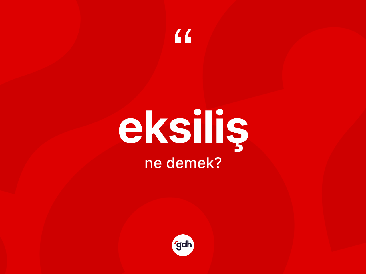 Eksiliş kelimesinin tanımı nedir? Eksilişin sözlükteki anlamı nedir?