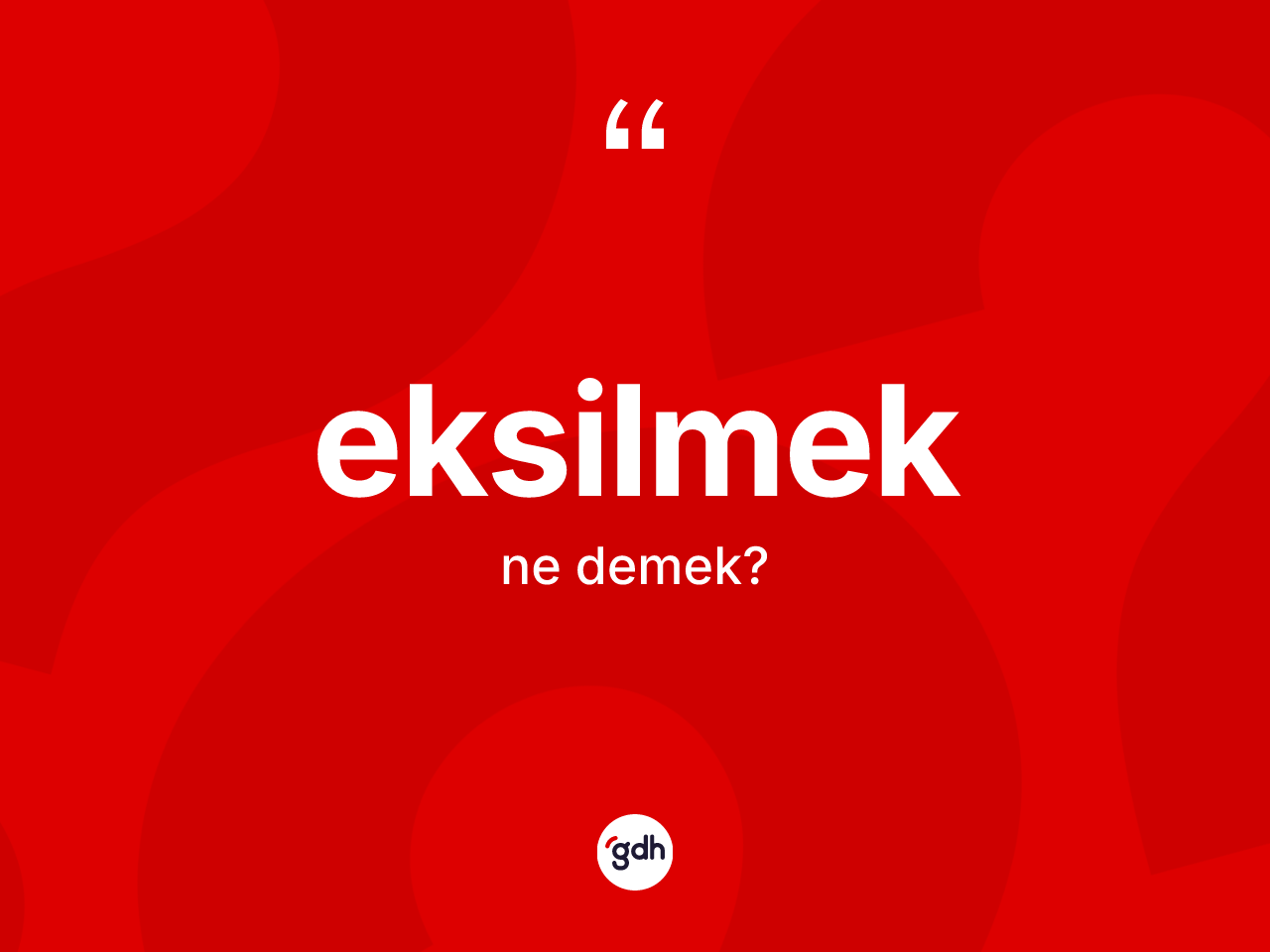 Eksilmek kelimesi ne anlama gelir? Eksilmeğin TDK'ya göre anlamı nedir?
