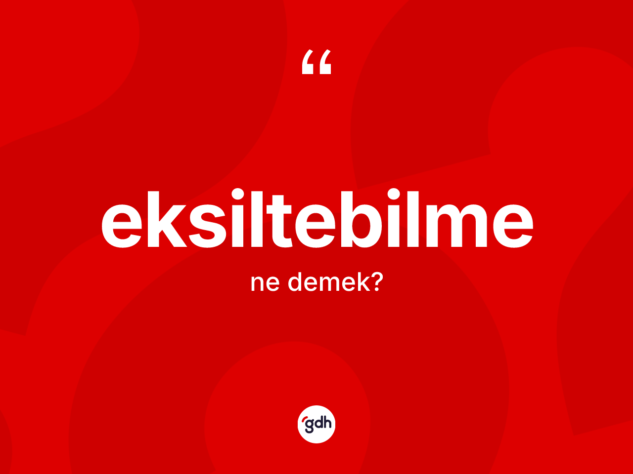 Eksiltebilme kelimesi nedir? Eksiltebilmenin TDK'ya göre anlamı nedir?