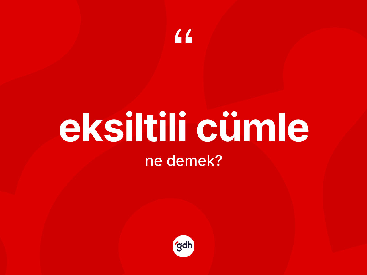 Eksiltili cümle kelimesinin sözlükteki tanımı nedir? Eksiltili cümle kelimesinin özellikleri nelerdir?