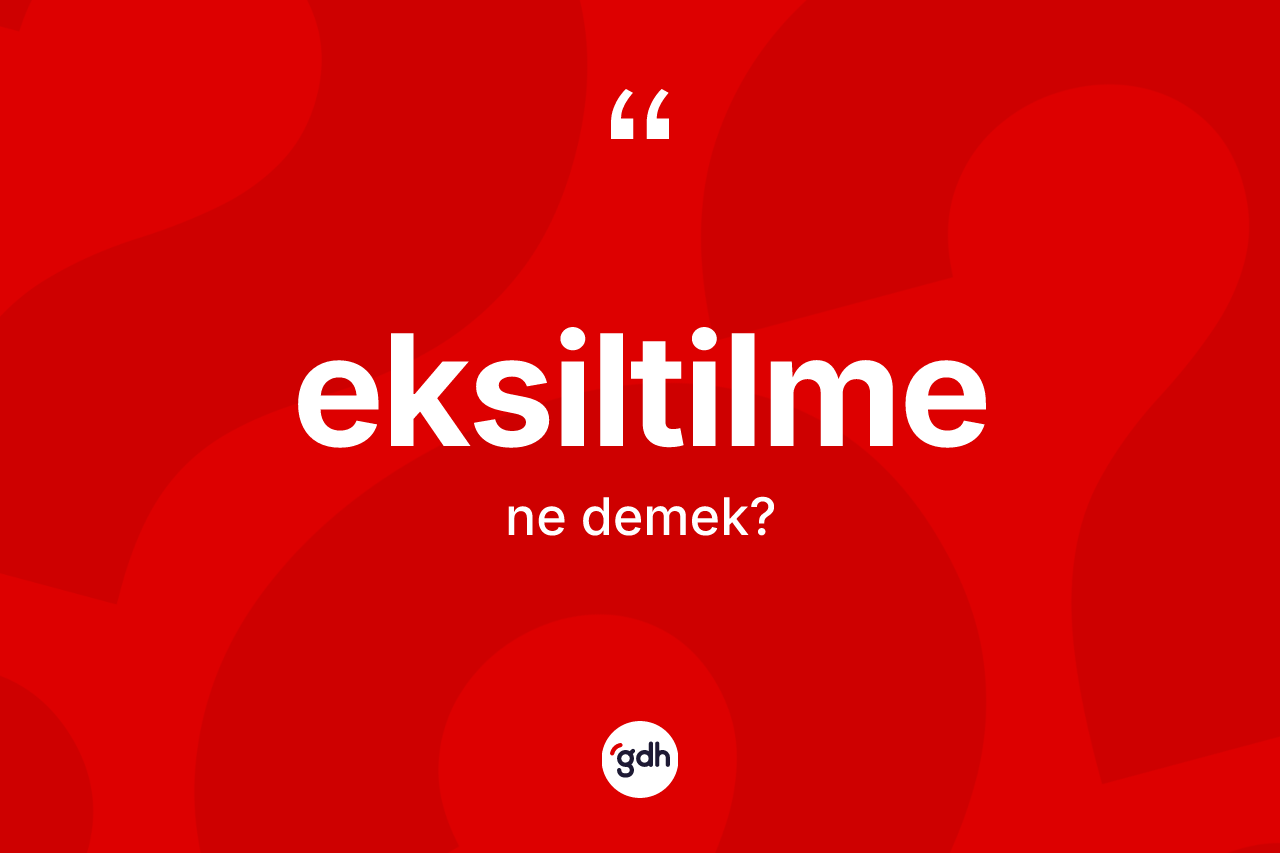 Eksiltilme kelimesi nedir? Eksiltilme kelimesinin özellikleri nelerdir?