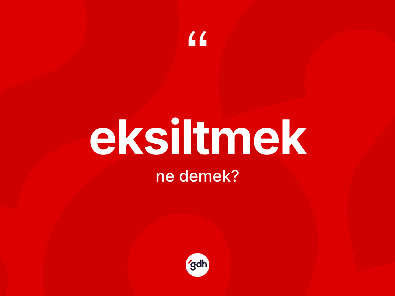 Eksiltmek nedir? Eksiltmeğin TDK'ya göre anlamı nedir?
