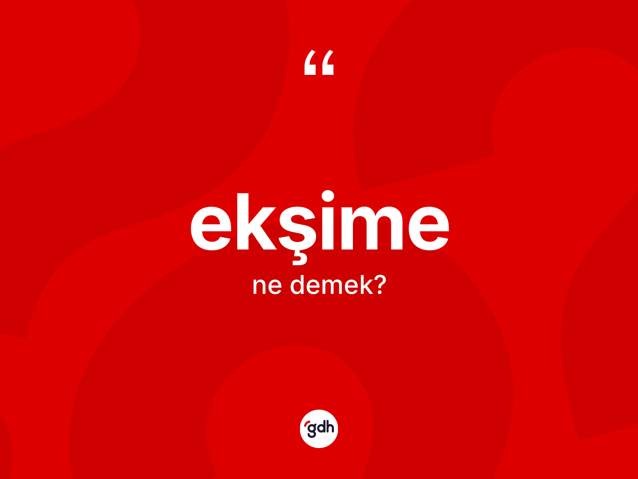 Ekşime kelimesinin tanımı nedir? Ekşime kelimesinin özellikleri nelerdir?