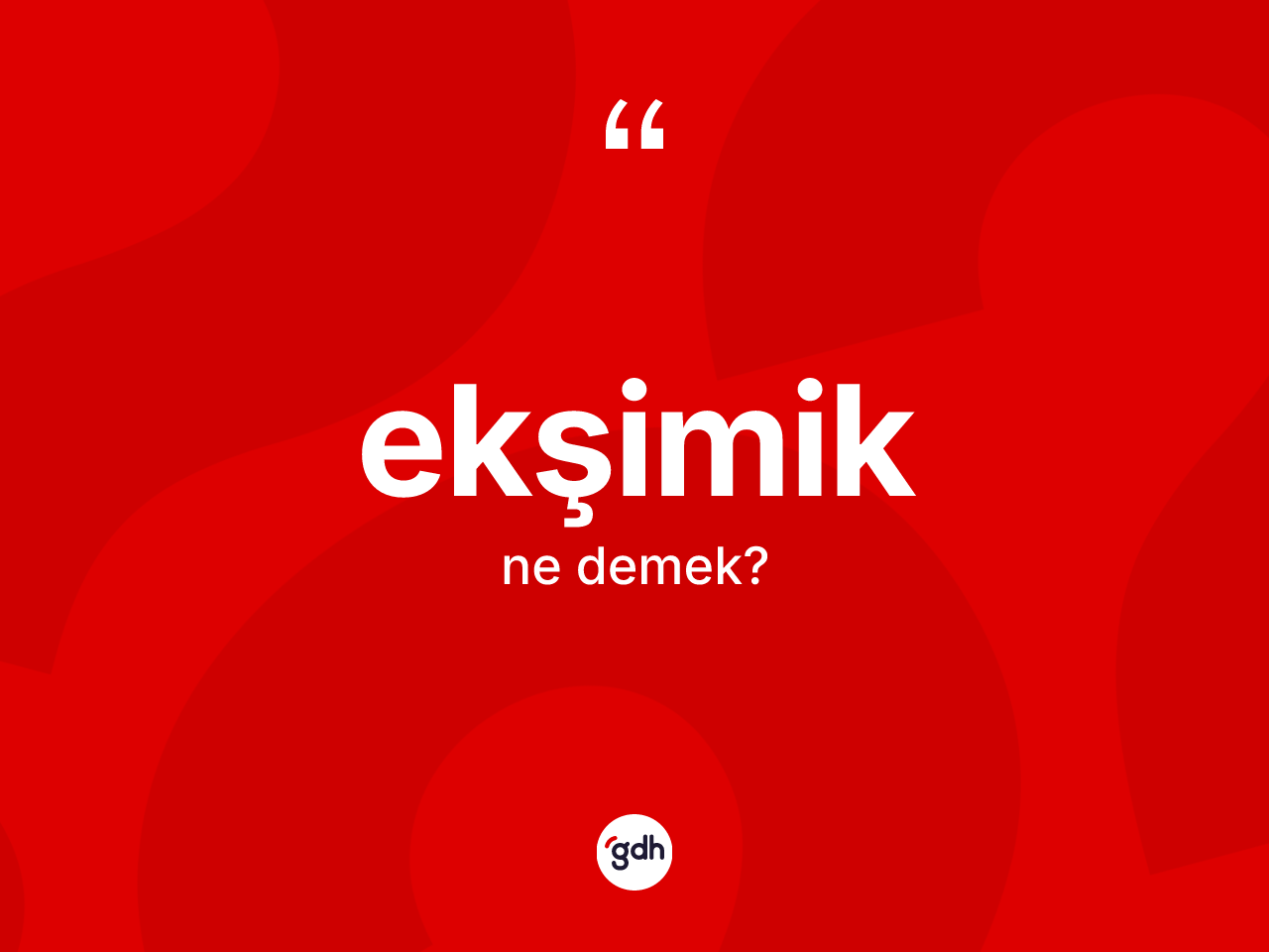 Ekşimik kelimesi ne demek? Ekşimik kelimesinin kaç farklı anlamı var?