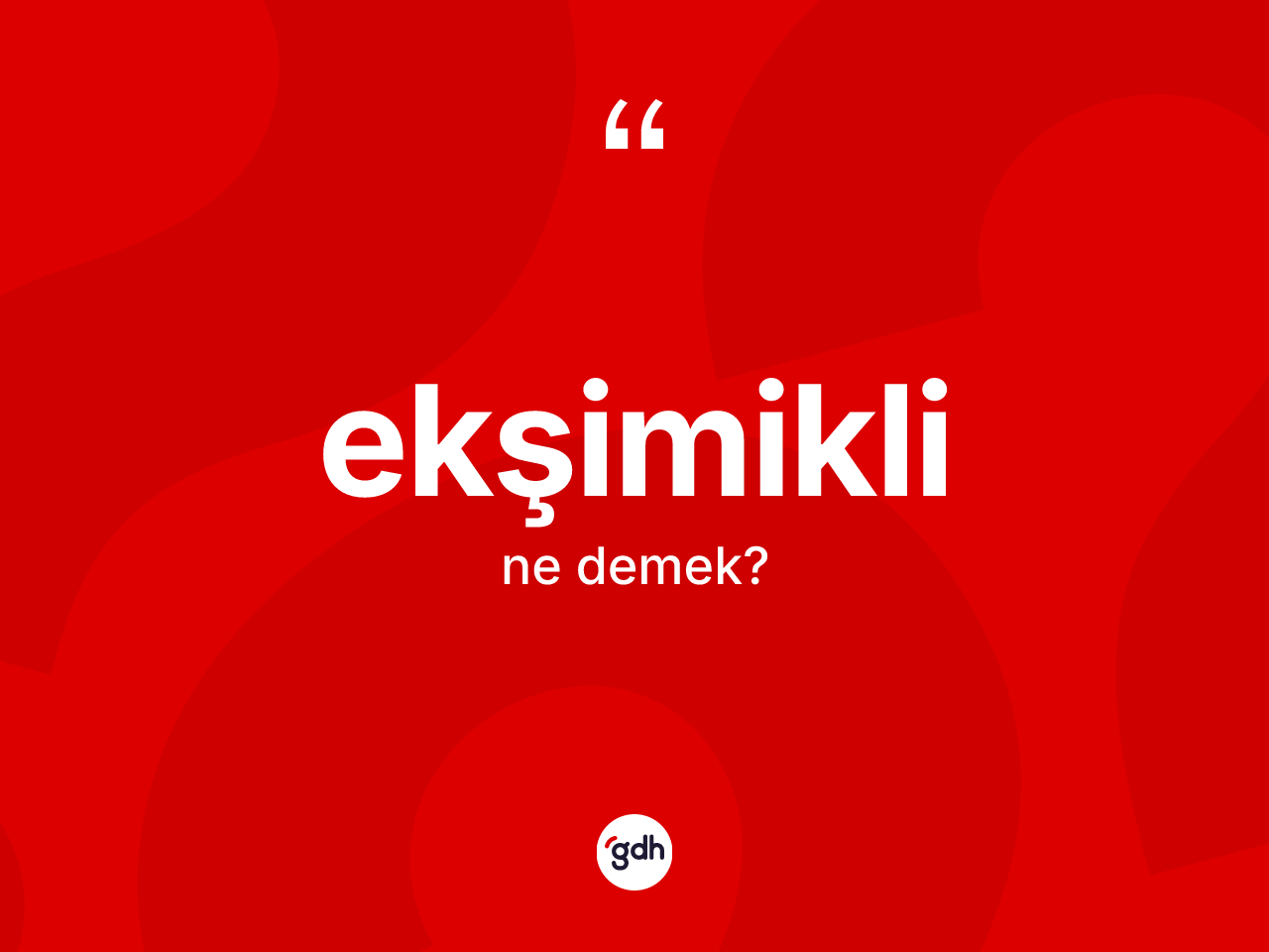 Ekşimikli ne anlama gelir? Ekşimikli kelimesinin TDK anlamı nedir?