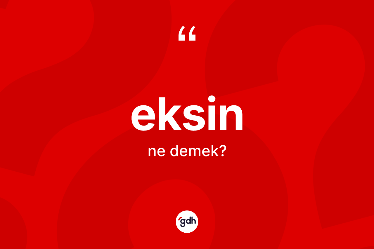 Eksin nedir? Eksin kelimesinin TDK anlamı nedir?