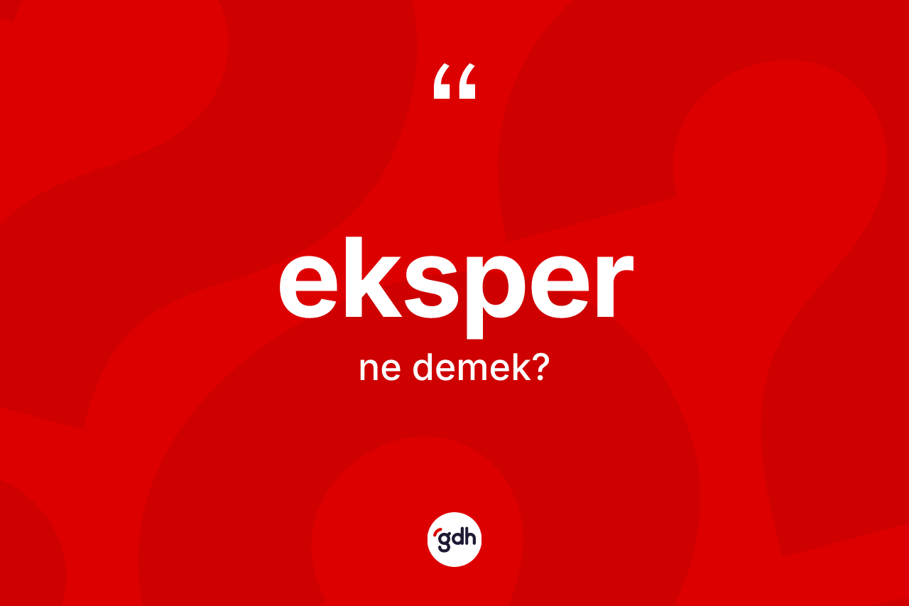 Eksper kelimesinin sözlükteki tanımı nedir? Eksper kelimesinin TDK anlamı nedir?
