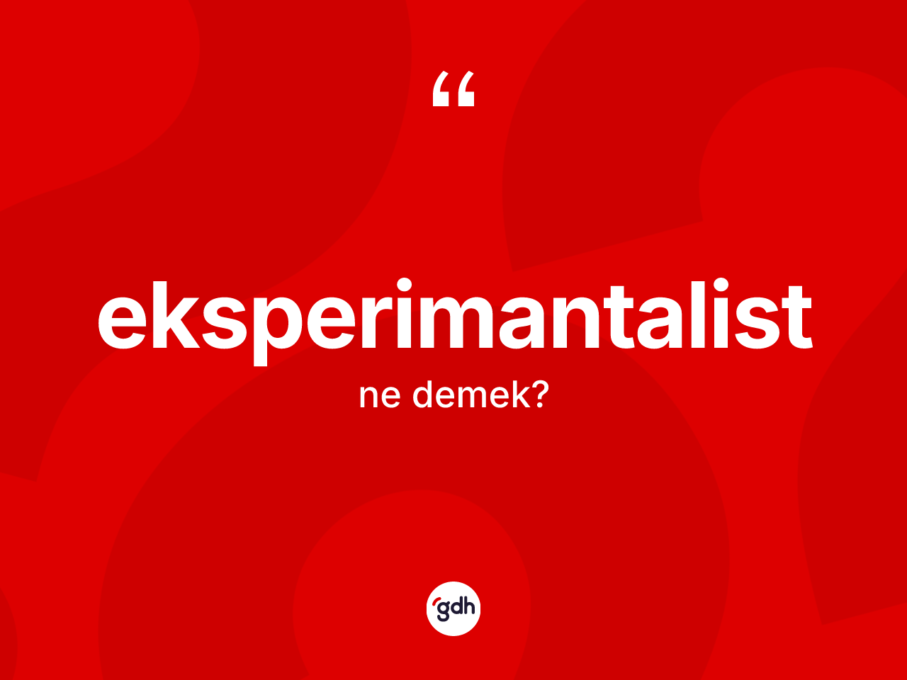 Eksperimantalist kelimesinin sözlükteki tanımı nedir? Eksperimantalistin halk arasındaki kullanımı nasıldır?