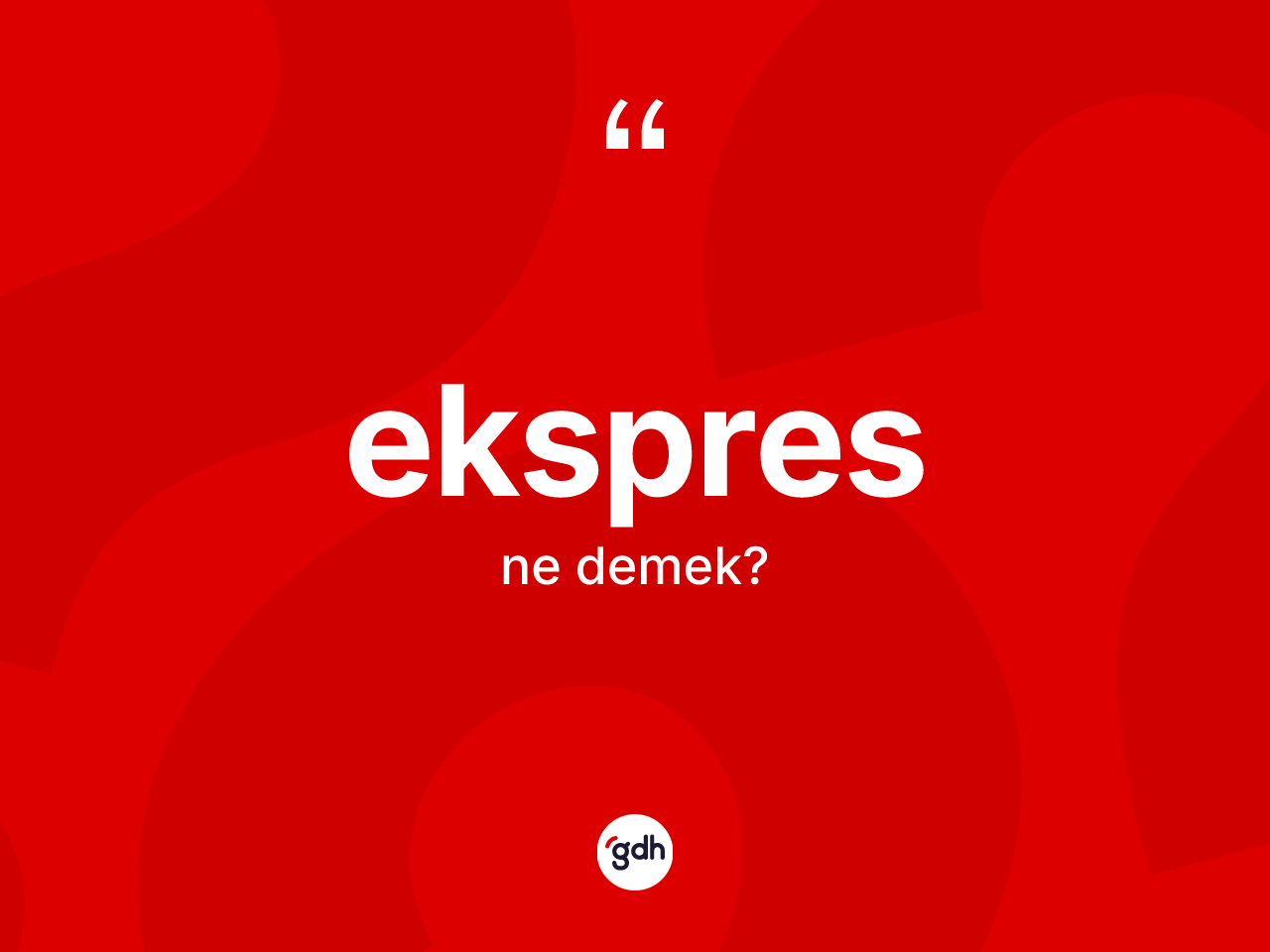 Ekspres kelimesinin sözlükteki tanımı nedir? Ekspresin TDK'ya göre anlamı nedir?