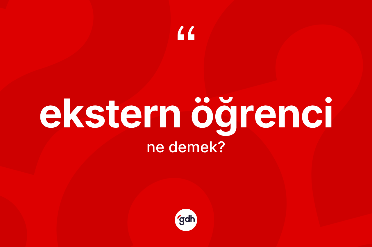 Ekstern öğrenci ne demek? Ekstern öğrencinin halk arasındaki kullanımı nasıldır?