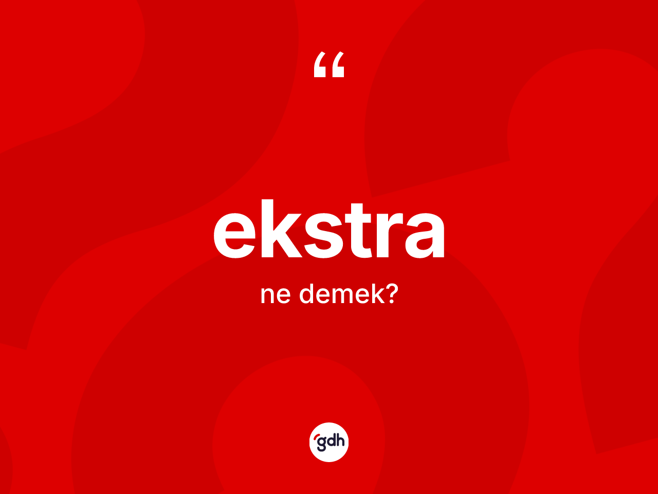 Ekstra kelimesi ne anlama gelir? Ekstranın TDK'ya göre anlamı nedir?