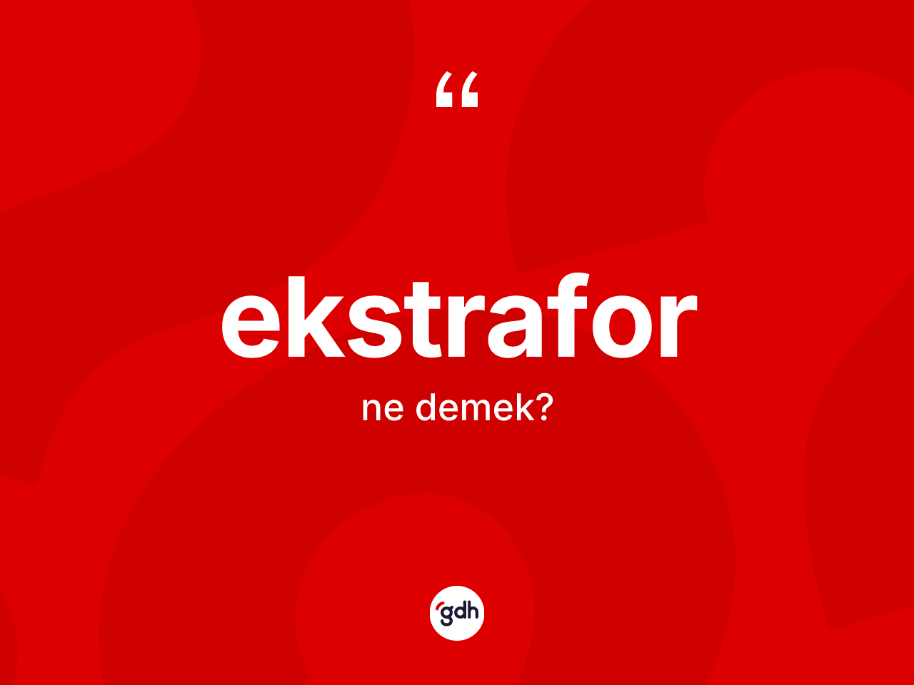Ekstrafor kelimesi ne anlama gelir? Ekstraforun TDK'ya göre anlamı nedir?