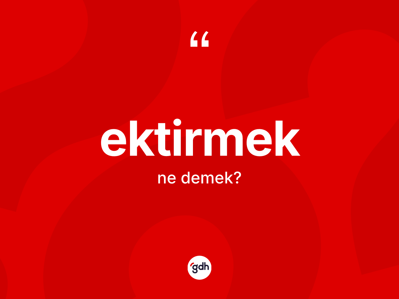 Ektirmek kelimesinin tanımı nedir? Ektirmek kelimesinin özellikleri nelerdir?