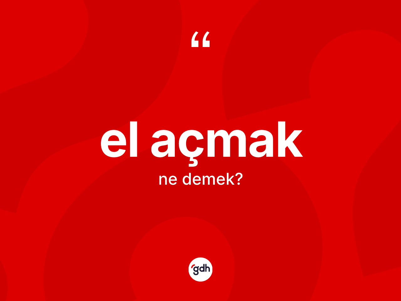 El açmak ifadesi neyi anlatır? El açmak ifadesinin TDK'ya göre açıklaması nedir?