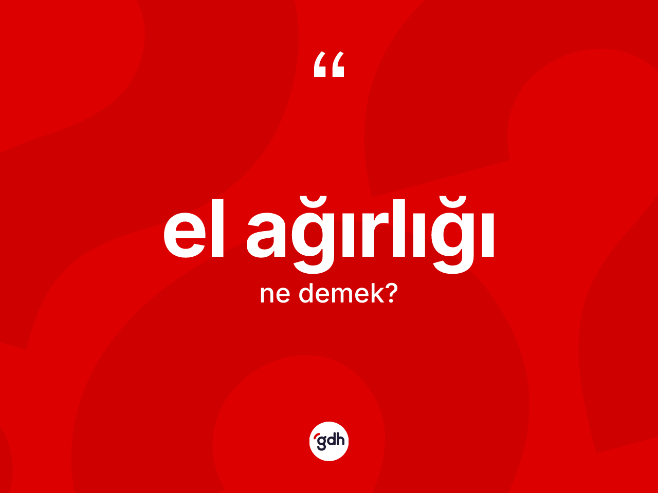 El ağırlığı kelimesinin tanımı nedir? El ağırlığının TDK'ya göre anlamı nedir?