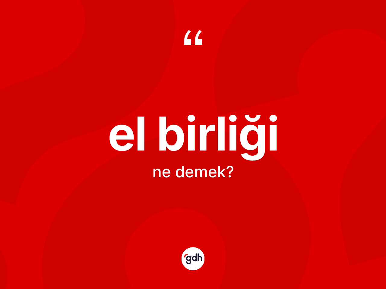El birliği kelimesinin tanımı nedir? El birliğinin TDK'ya göre anlamı nedir?