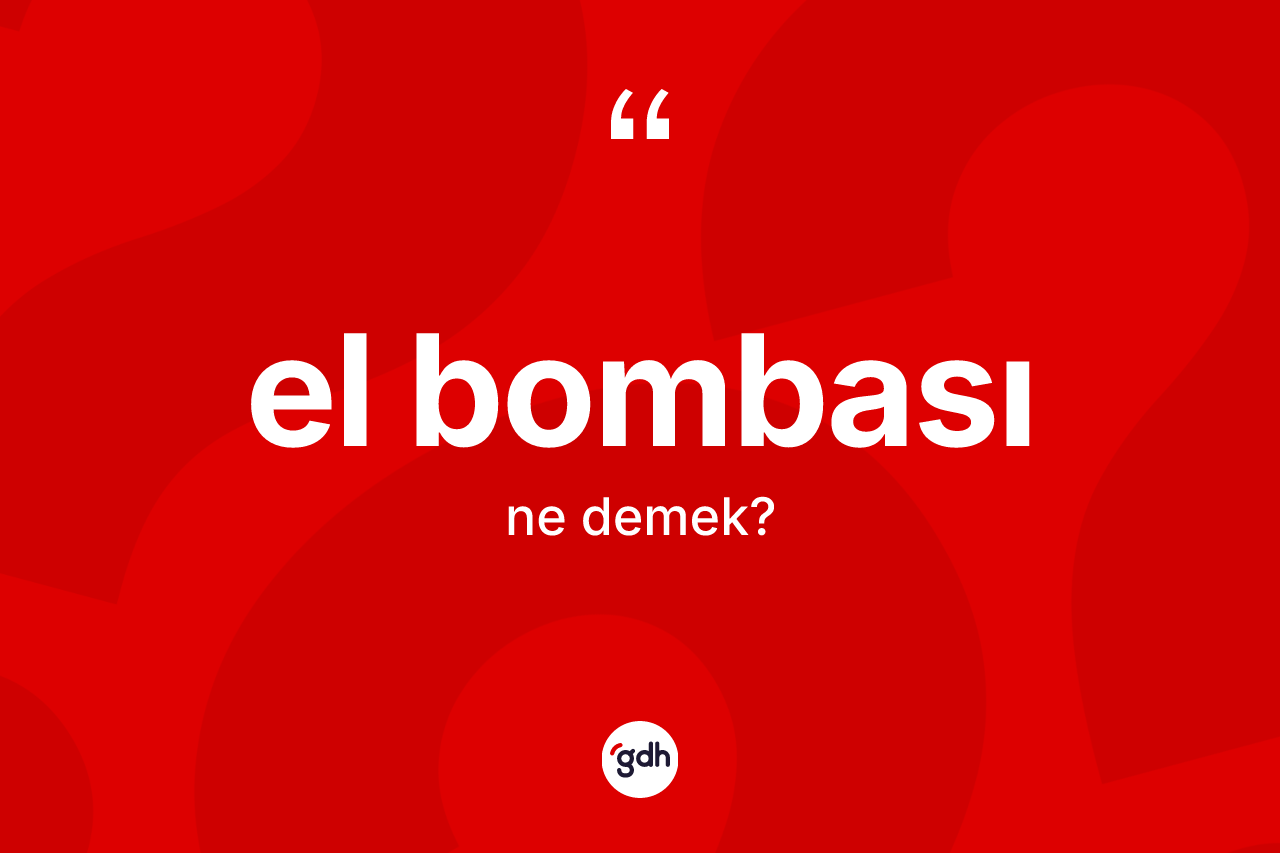 El bombası kelimesi ne demek? El bombası kelimesinin TDK'ya göre açıklaması nedir?