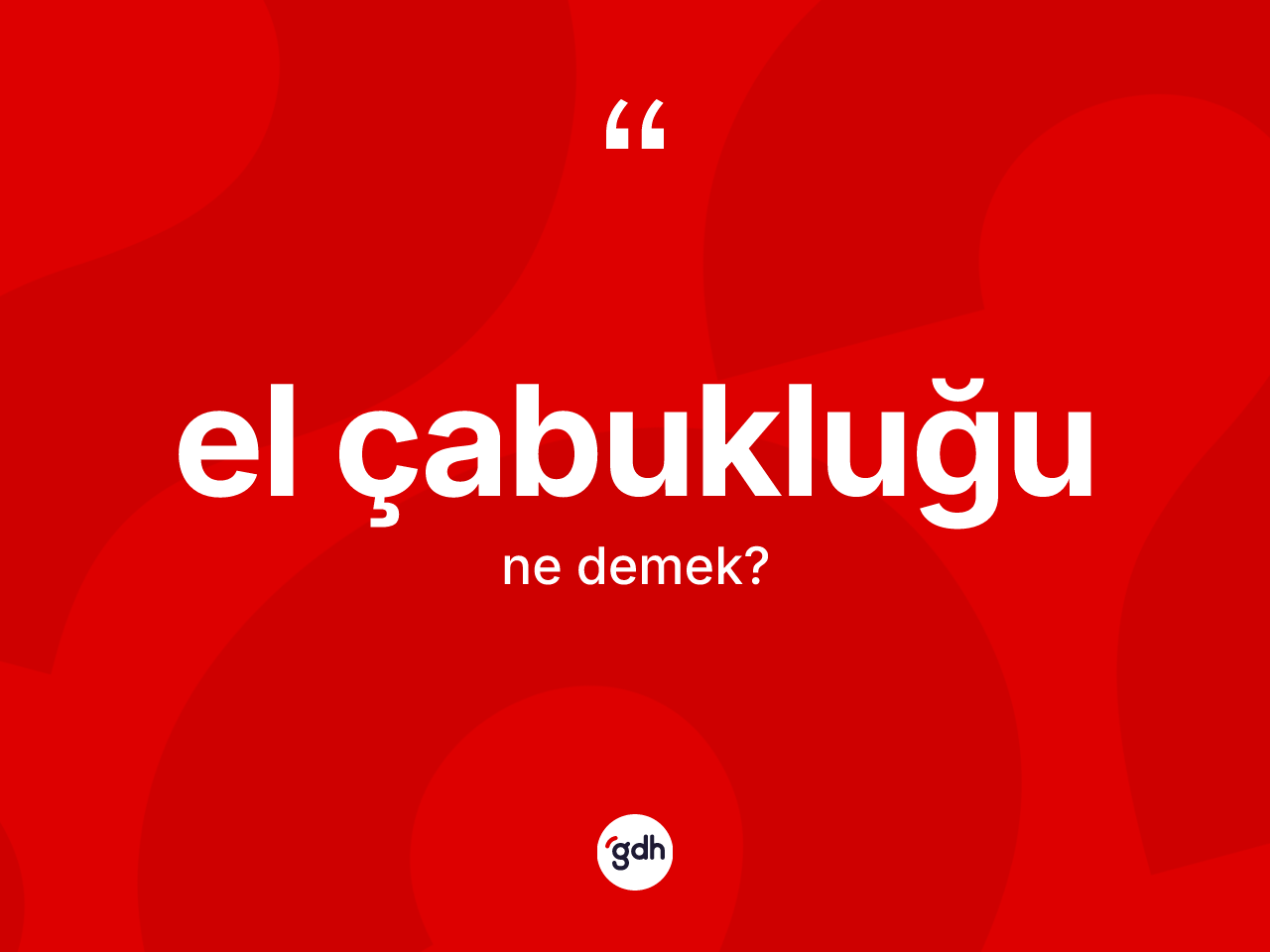 El çabukluğu kelimesinin sözlükteki tanımı nedir? El çabukluğu kelimesinin kaç farklı anlamı var?