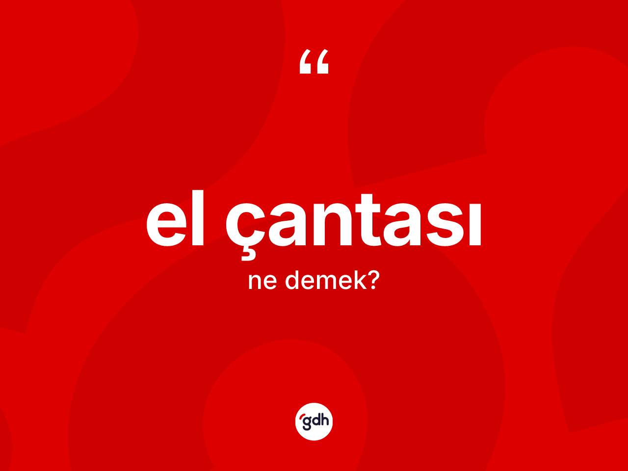 El çantası kelimesi ne demek? El çantasının TDK'ya göre anlamı nedir?