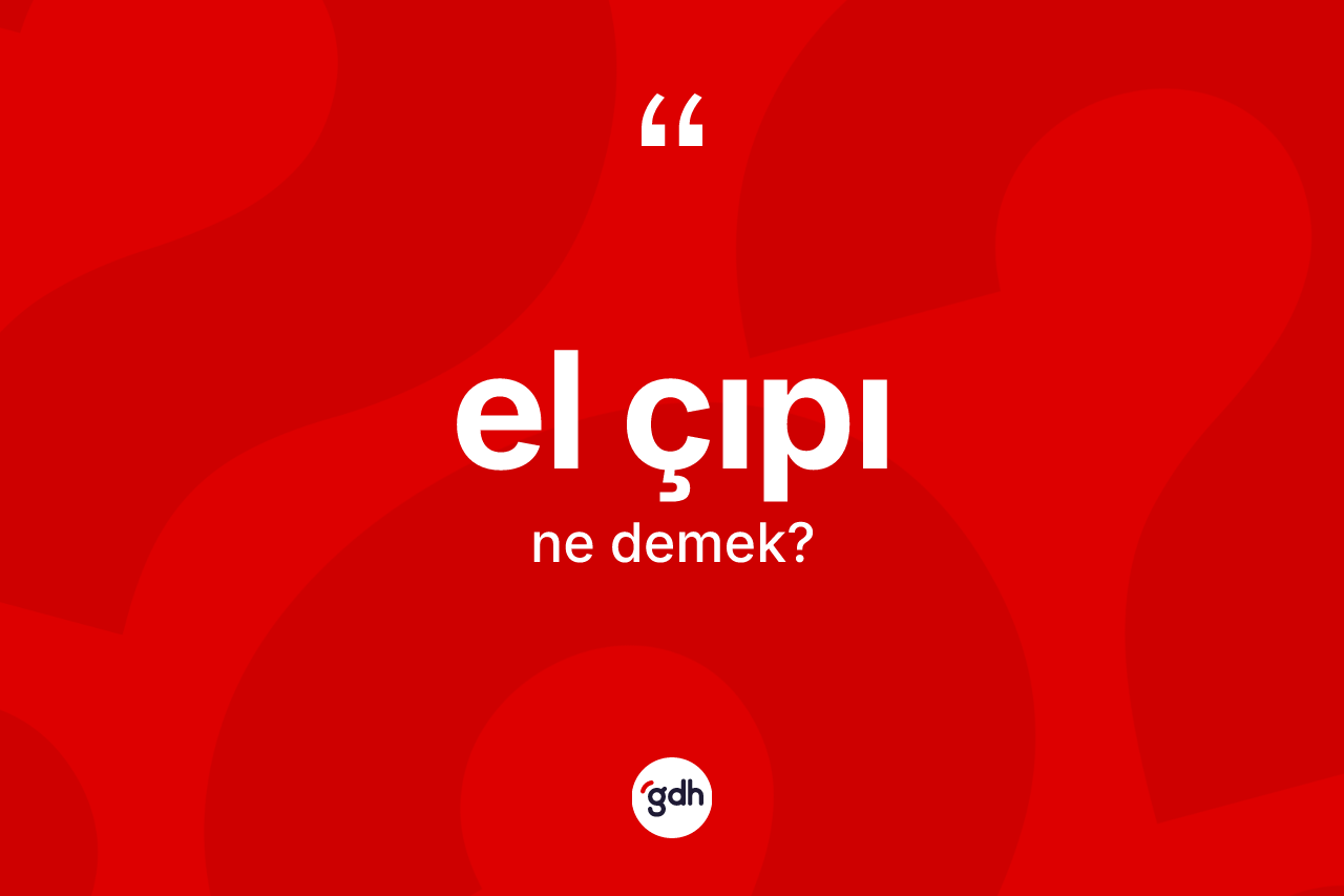 El çıpı kelimesinin anlamı nedir?