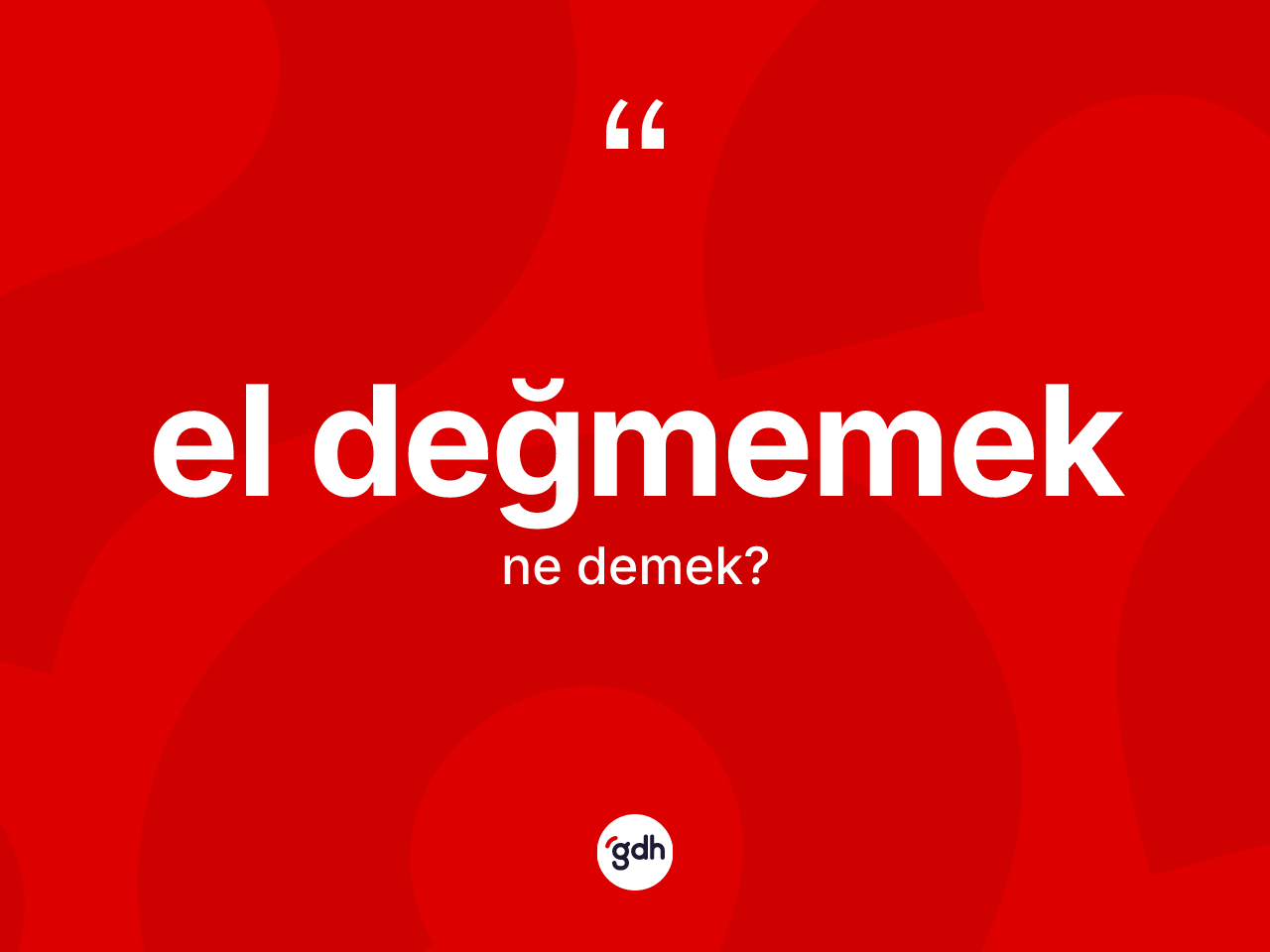 El değmemek ifadesinin kısaca anlamı nedir? El değmemek ifadesi hangi durumlarda kullanılır