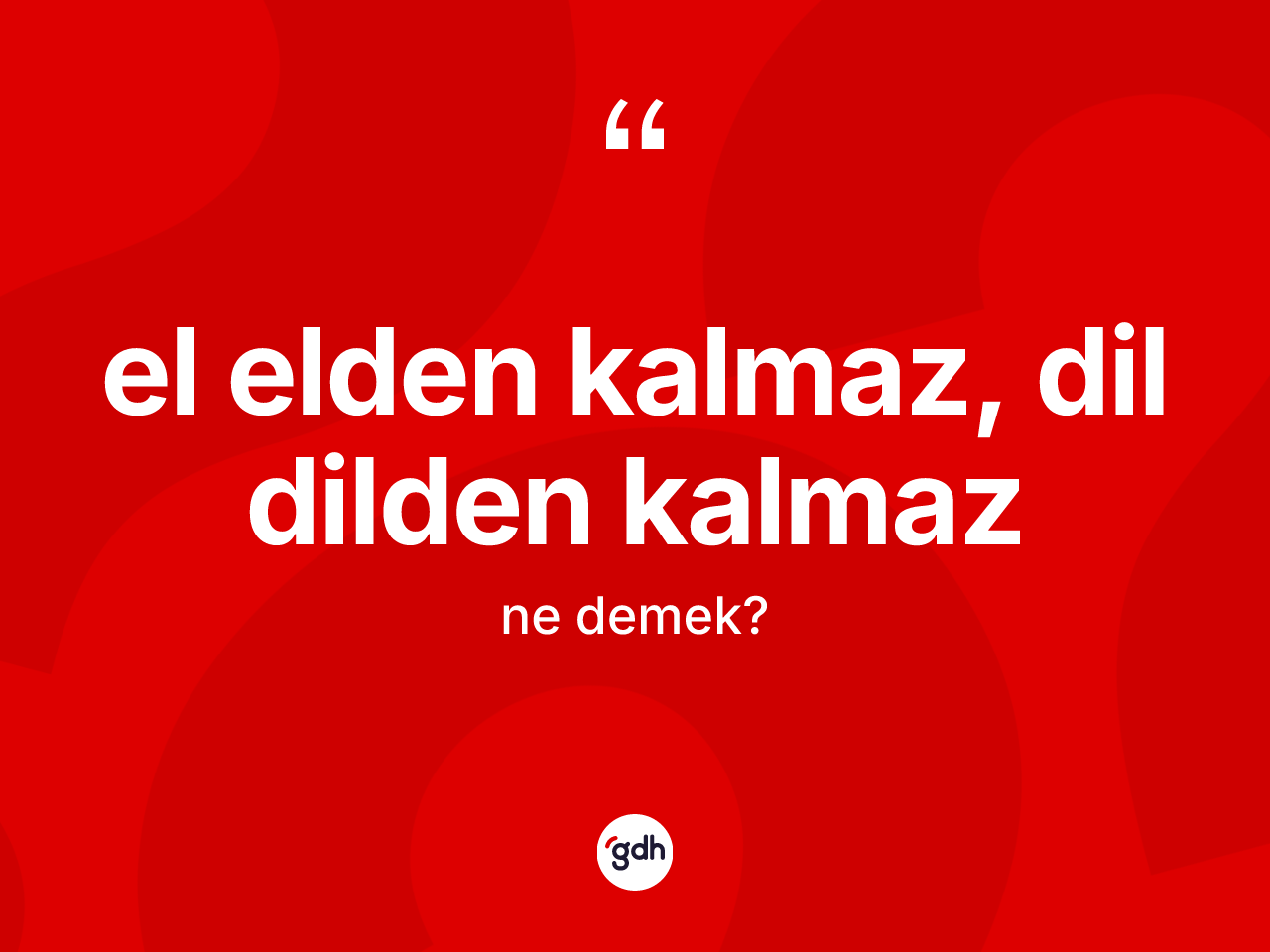 El elden kalmaz, dil dilden kalmaz ifadesinin anlamı nedir? El elden kalmaz, dil dilden kalmaz sözünün TDK anlamı nedir?