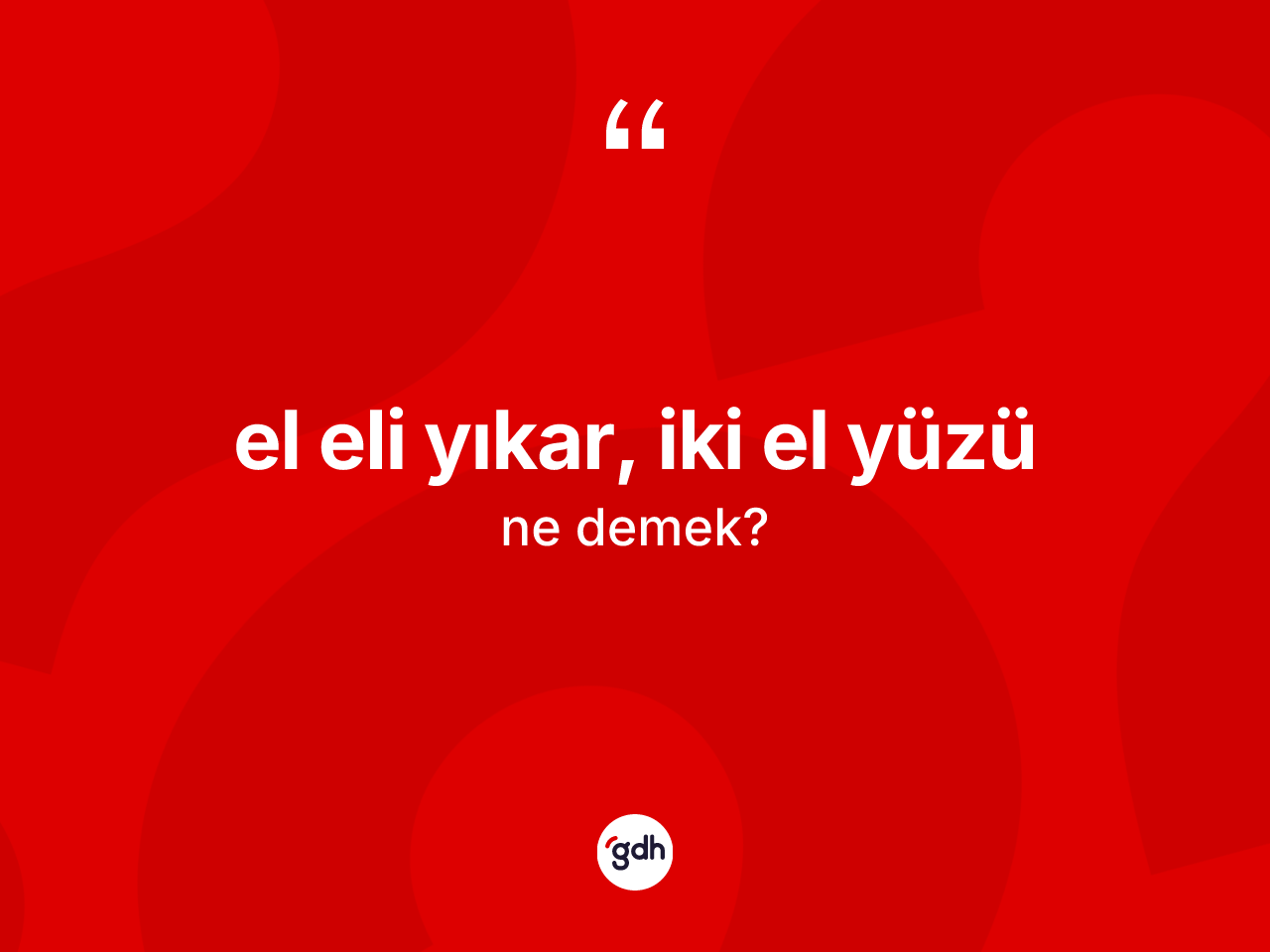 El eli yıkar, iki el yüzü ne demek? El eli yıkar, iki el yüzü sözünün TDK açıklaması nedir?