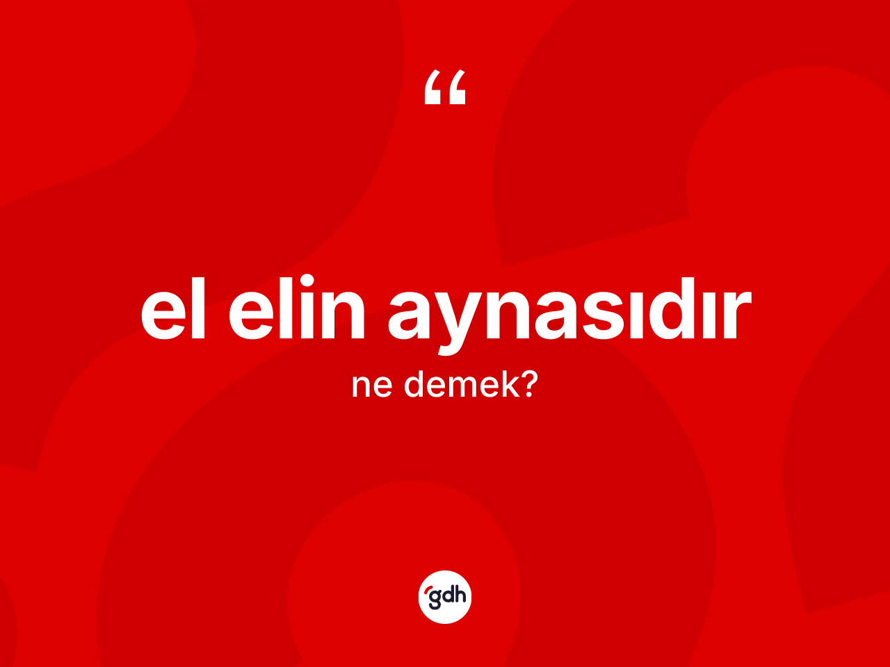 El elin aynasıdır ifadesinin anlamı nedir? El elin aynasıdır ifadesi hangi durumlarda kullanılır