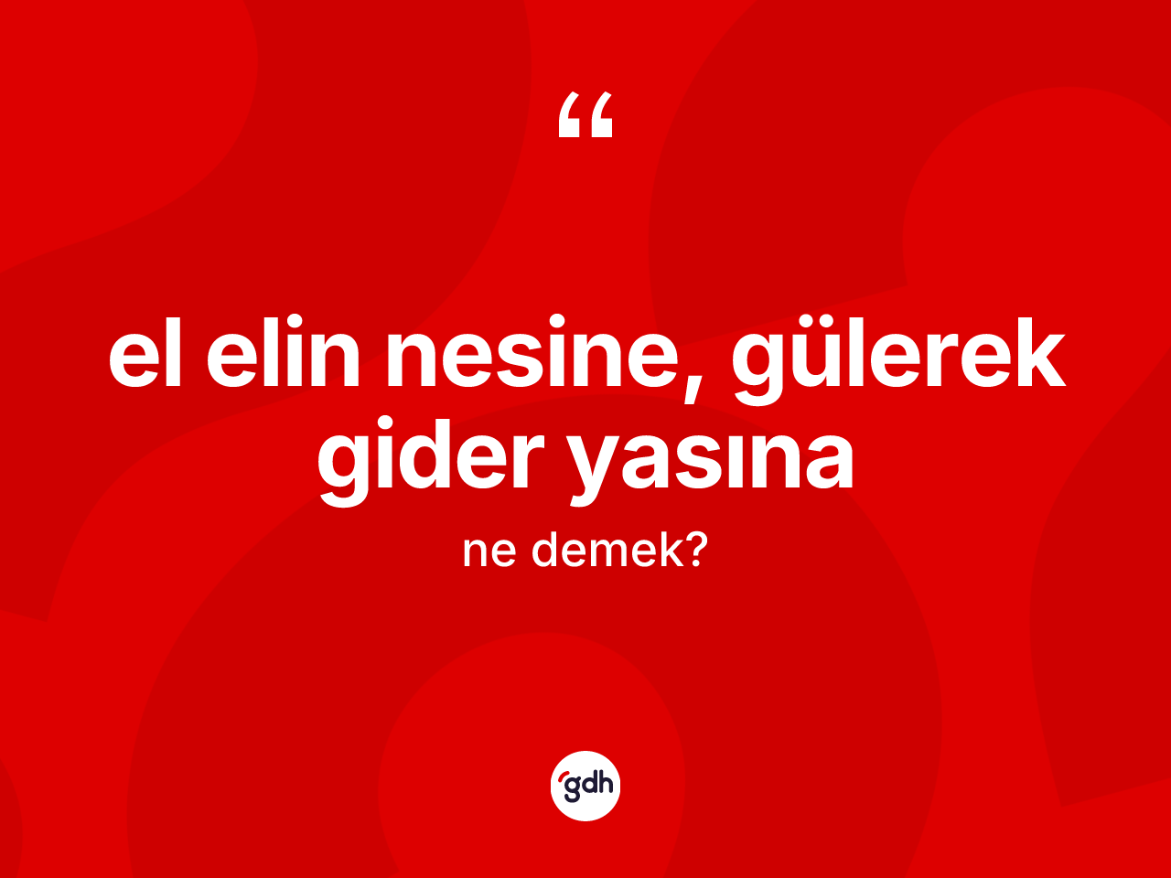 El elin nesine, gülerek gider yasına deyiminin açıklaması nedir? El elin nesine, gülerek gider yasına ifadesinin özellikleri nelerdir?