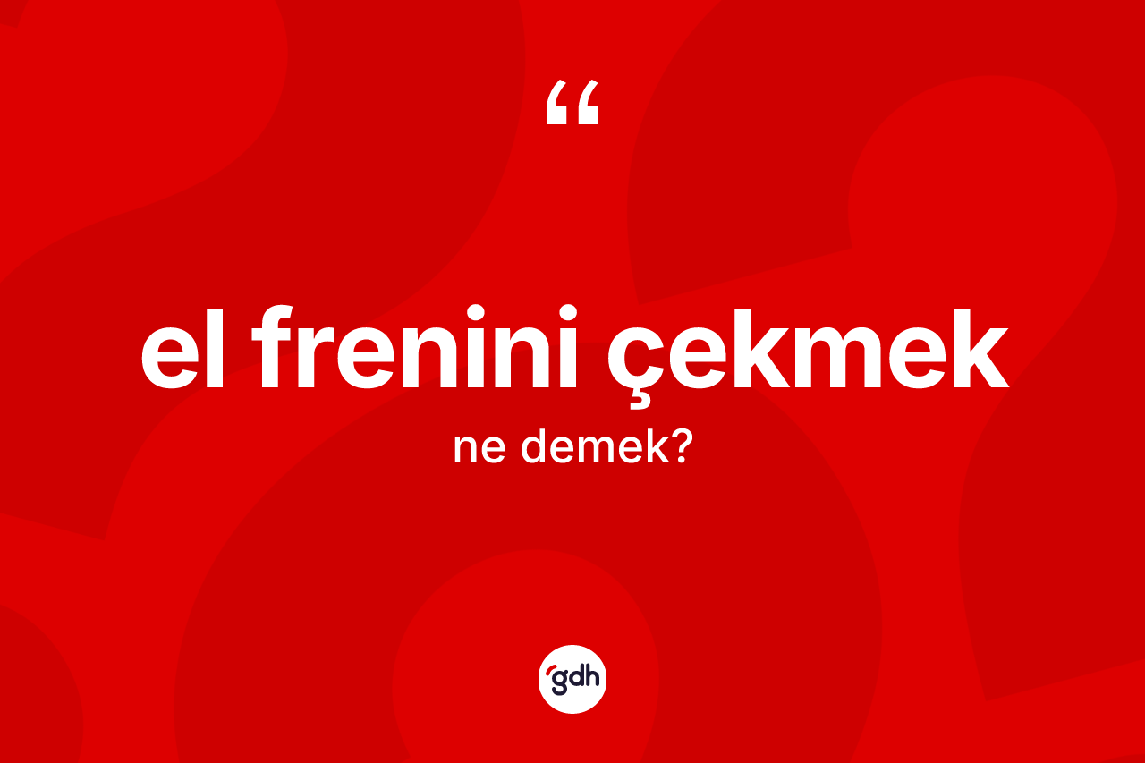 El frenini çekmek sözü ne demektir? El frenini çekmek ifadesi nerede kullanılır?