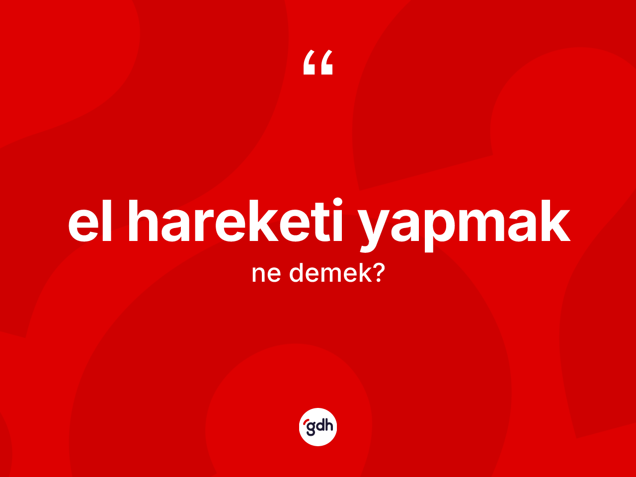 El hareketi yapmak ifadesinin kısaca anlamı nedir? El hareketi yapmak ifadesinin kaç farklı anlamı var?