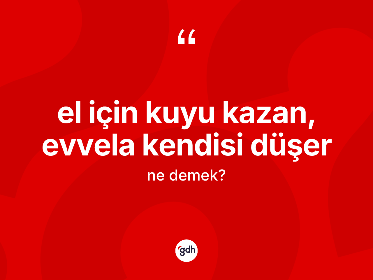 El için kuyu kazan, evvela kendisi düşer ifadesinin sözlükteki anlamı nedir? El için kuyu kazan, evvela kendisi düşer sözü nerede kullanılır?