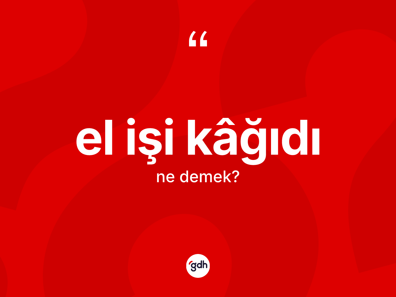 El işi kâğıdı kelimesi ne demek? El işi kâğıdının kısaca tanımı nedir?