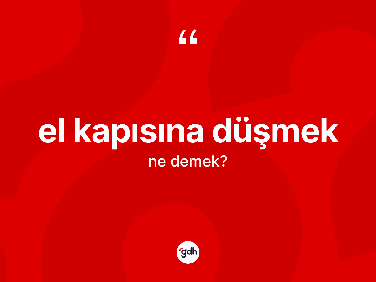 El kapısına düşmek ne anlama gelir? El kapısına düşmek ifadesinin TDK anlamı nedir?