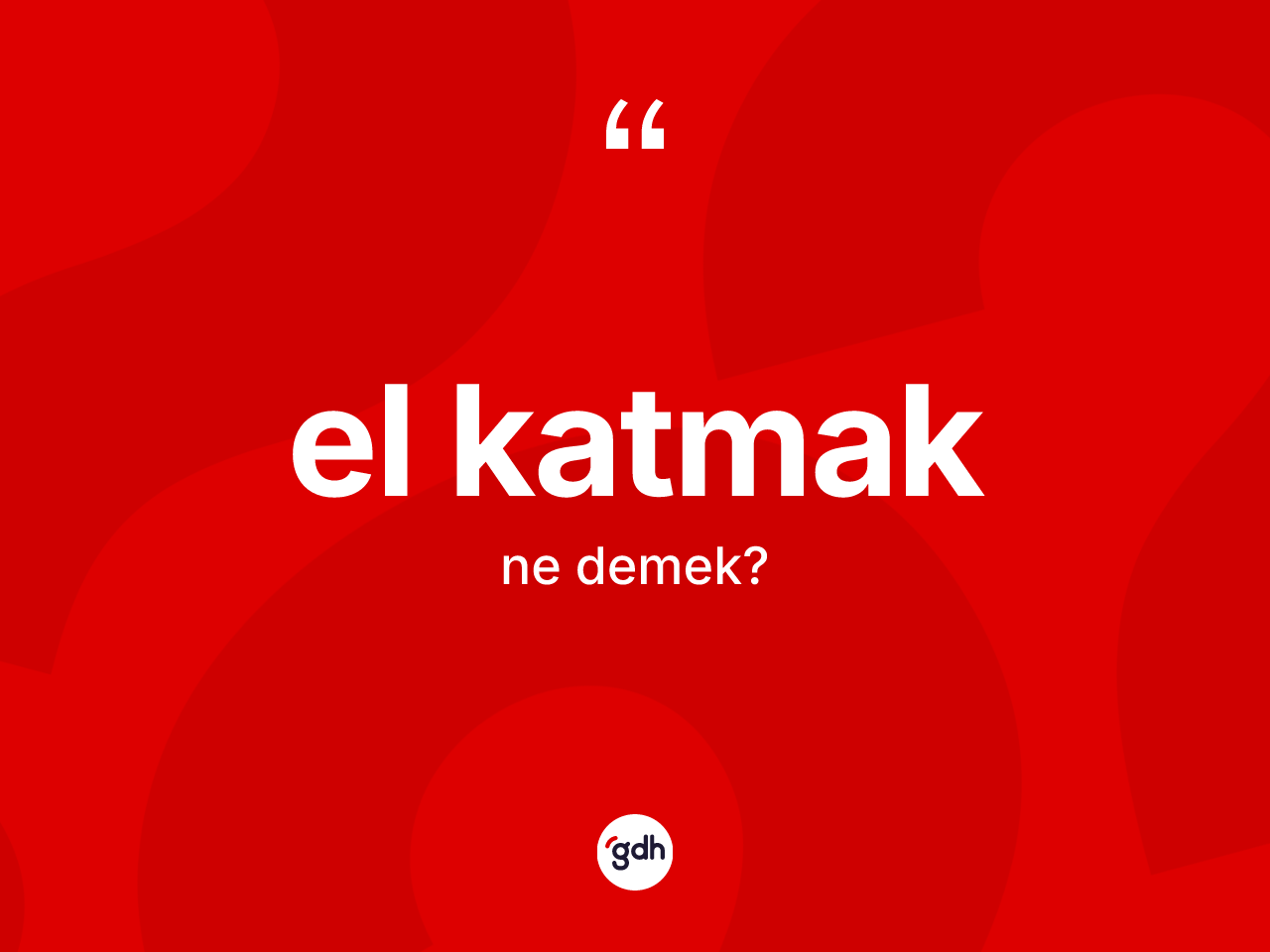 El katmak ifadesi neyi anlatır? El katmak sözü nerede kullanılır?