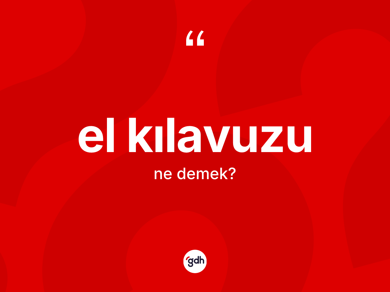 El kılavuzu kelimesi nedir? El kılavuzunun sözlükteki anlamı nedir?