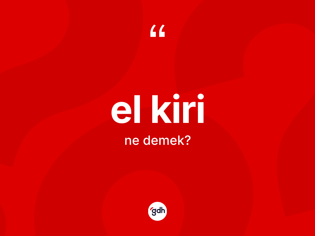 El kiri kelimesinin tanımı nedir? El kiri kelimesinin kaç farklı anlamı var?