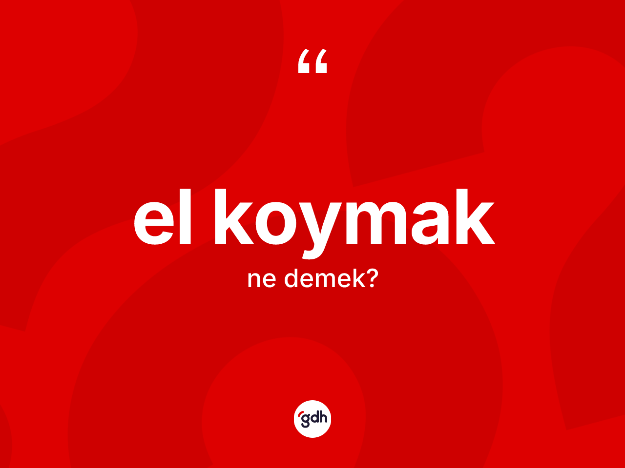 El koymak ifadesinin kısaca anlamı nedir? El koymak ifadesi nerede kullanılır?
