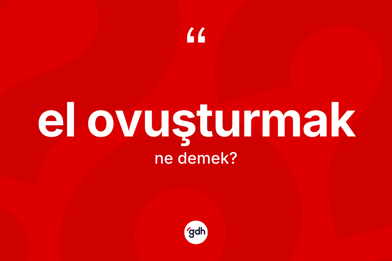 El ovuşturmak ifadesinin tanımı nedir?