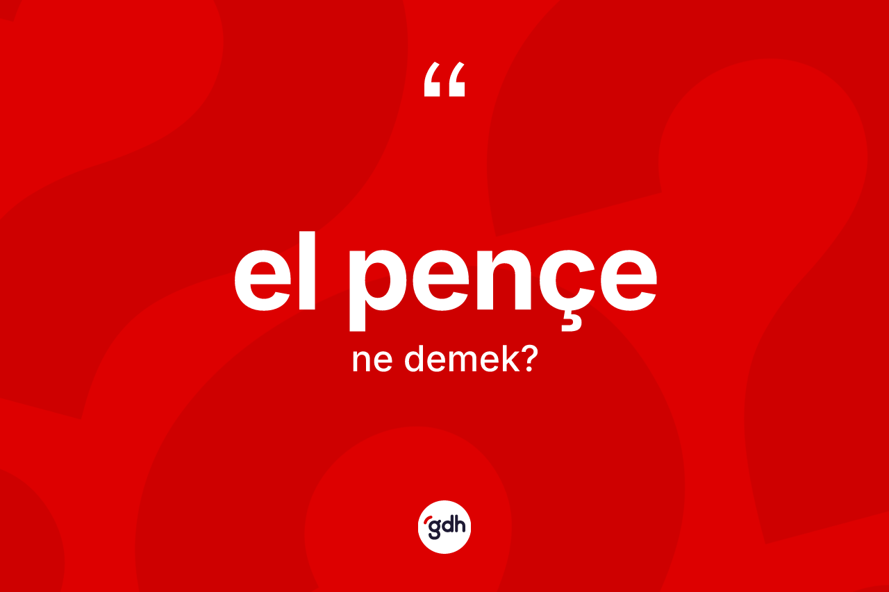 El pençe ifadesinin anlamı nedir?
