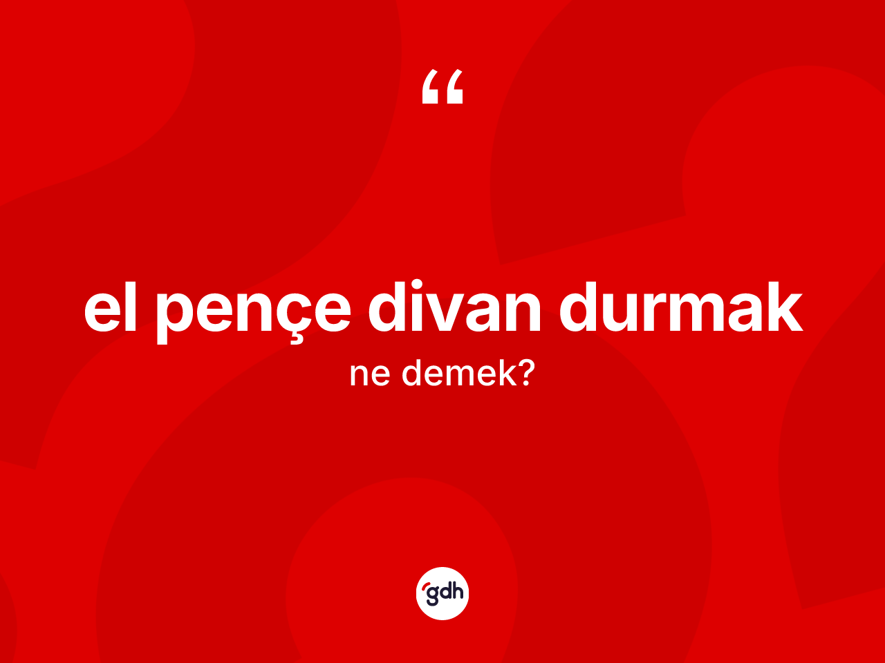 El pençe divan durmak ifadesinin sözlükteki anlamı nedir? El pençe divan durmak ifadesinin TDK anlamı nedir?