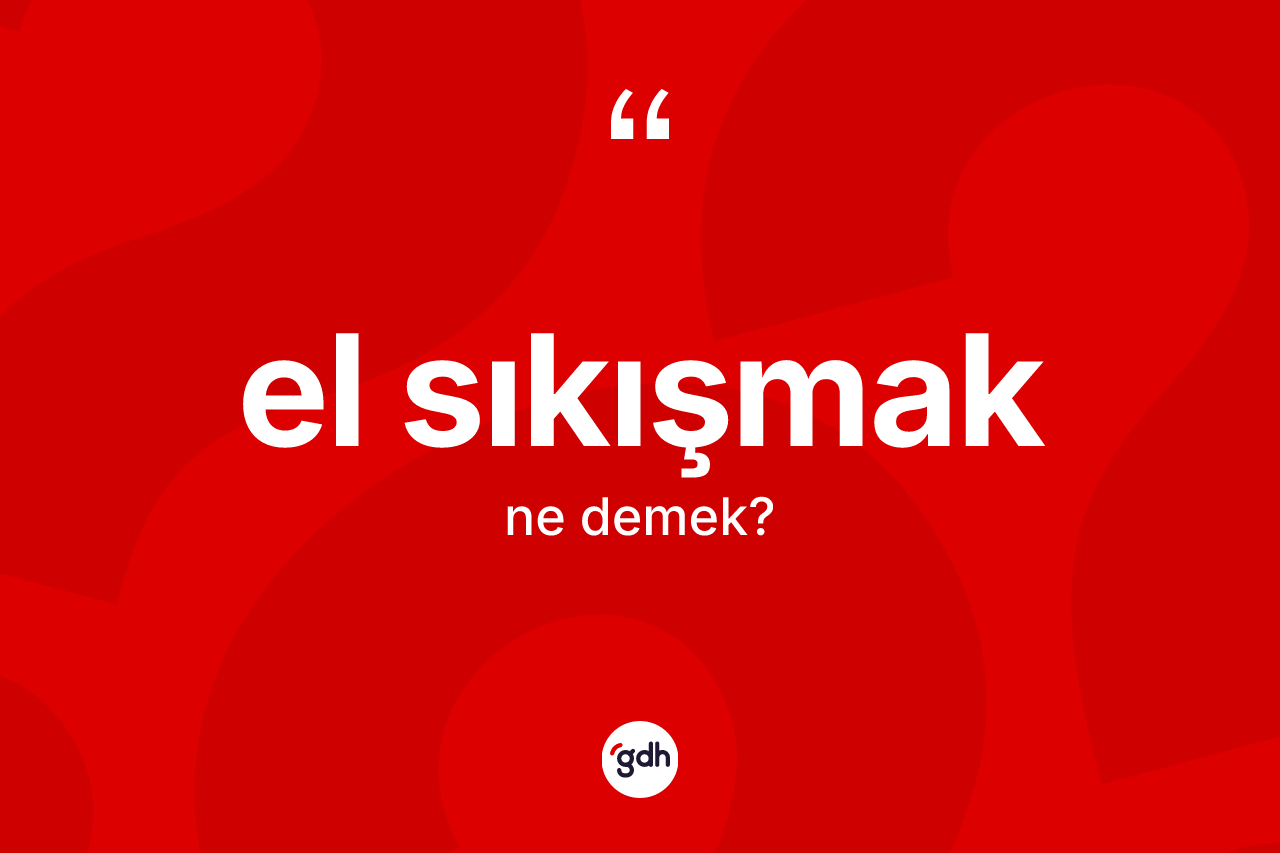 El sıkışmak ifadesinin tanımı nedir?