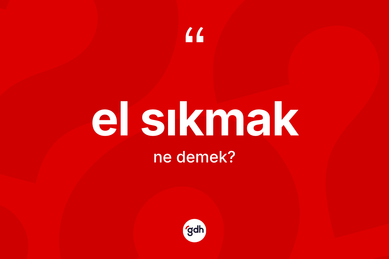 El sıkmak ne anlama gelir?