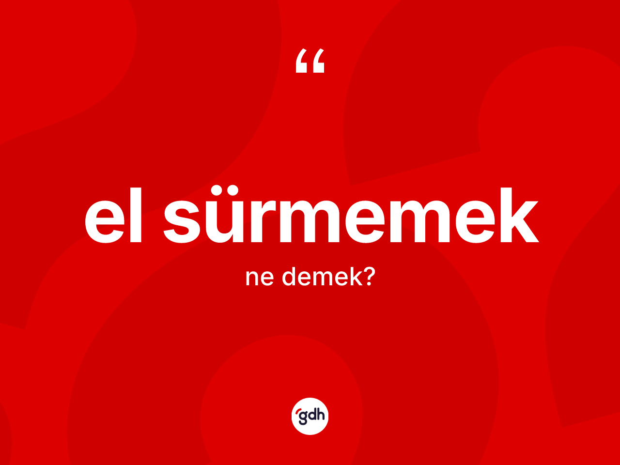 El sürmemek ifadesinin tanımı nedir? El sürmemek ifadesinin TDK'ya göre açıklaması nedir?