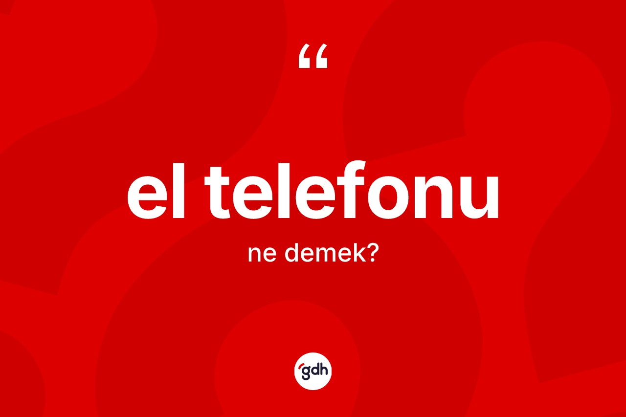 El telefonu kelimesinin tanımı nedir? El telefonu kelimesinin TDK anlamı nedir?