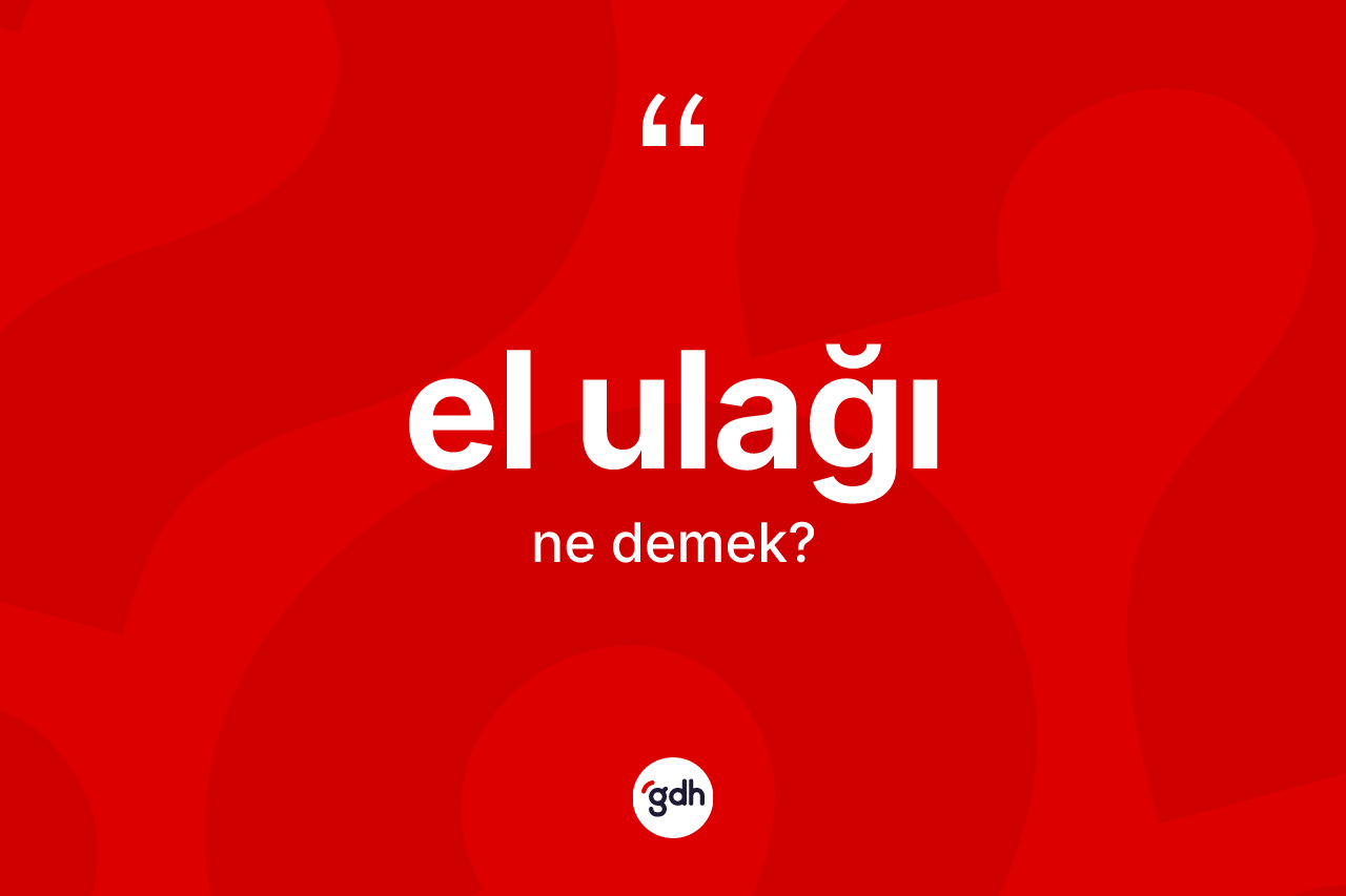 El ulağı kelimesinin tanımı nedir?